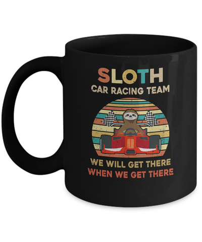 Sloth Car Racing Team We'll Get There When We Get There Mug Coffee Mug | Teecentury.com