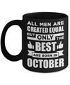 All Men Are Created Equal But Only The Best Are Born In October Mug Coffee Mug | Teecentury.com