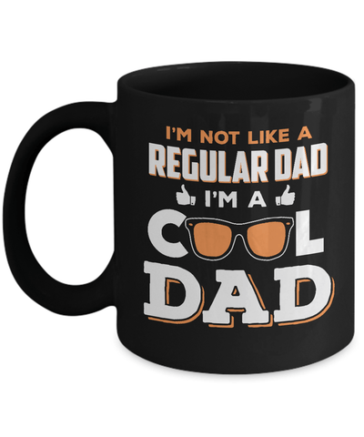 I'm Not Like A Regular Dad I'm A Cool Dad Mug Coffee Mug | Teecentury.com