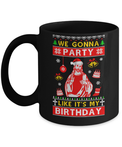 We Gonna Party Like It's My Birthday Jesus Sweater Christmas Mug Coffee Mug | Teecentury.com