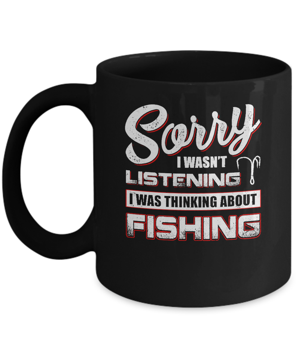 Sorry I Wasn't Listening I Was Thinking About Fishing Mug Coffee Mug | Teecentury.com