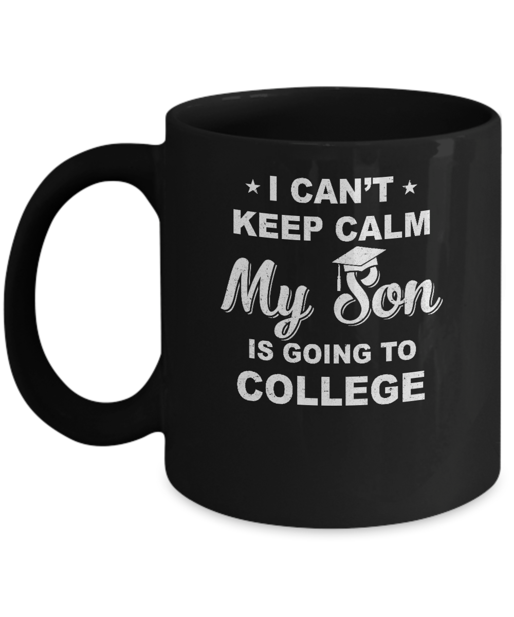 I Can't Keep Calm My Son Is Going To College Dad Mom Mug Coffee Mug | Teecentury.com