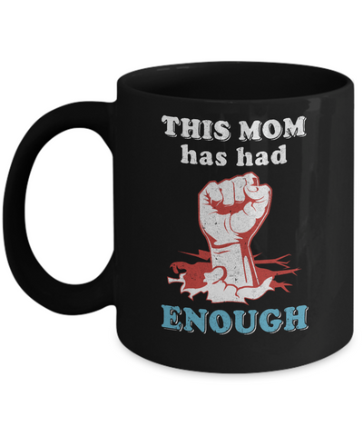 This Mom Has Had Enough School Protest Mug Coffee Mug | Teecentury.com
