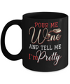 Pour Me Wine Tell Me I'm Pretty Mug Coffee Mug | Teecentury.com