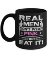 Real Men Don't Wear Pink They Eat It Mug Coffee Mug | Teecentury.com