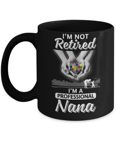 I'm Not Retired I'm A Professional Nana Autism Mug Coffee Mug | Teecentury.com