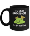 It's Okay Guacamole I'm Extra Too Mug Coffee Mug | Teecentury.com