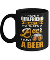 I Have A Girlfriend Oh Wait No No That's A Beer I Have A Beer Mug Coffee Mug | Teecentury.com