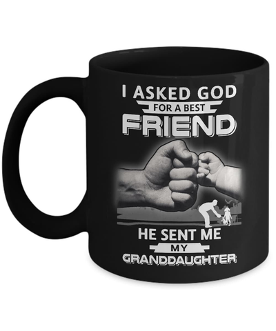 I Asked God For A Best Friend He Sent Me My Granddaughter Mug Coffee Mug | Teecentury.com