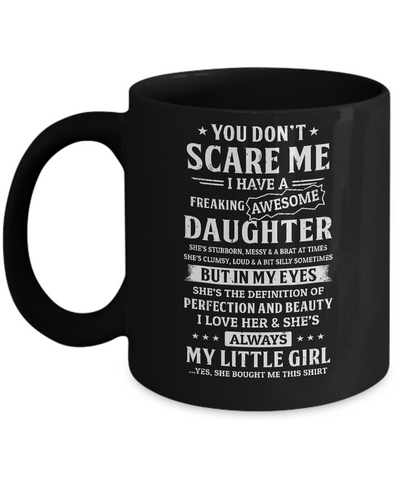 You Don't Scare Me I Have A Freaking Awesome Daughter Mug Coffee Mug | Teecentury.com