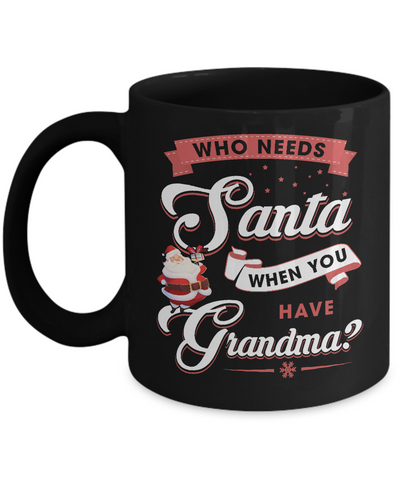 Who Needs Santa When You Have Grandma Mug Coffee Mug | Teecentury.com