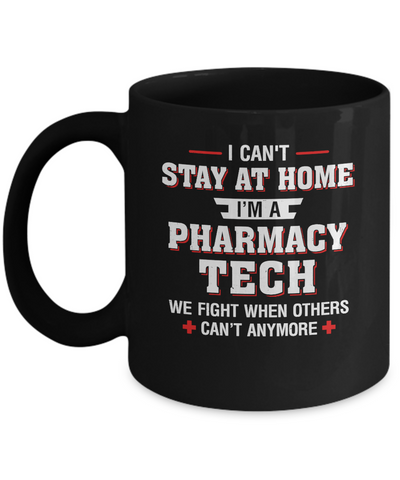 I Can't Stay At Home I'm A Pharmacy Tech Strong Nurse Mug Coffee Mug | Teecentury.com