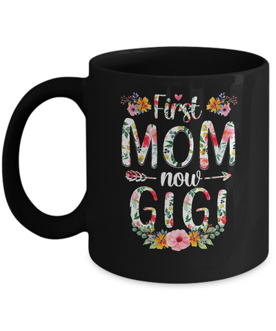 First Mom Now Gigi Funny New Gigi Mother's Day Gifts Mug Coffee Mug | Teecentury.com