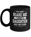 You Don't Scare Me I Have A Daughter & Two Son Fathers Day Mug Coffee Mug | Teecentury.com