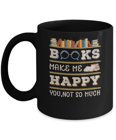 Books Make Me Happy You Not So Much Book Mug Coffee Mug | Teecentury.com