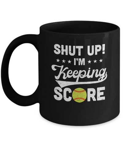 Shut Up I'm Keeping Score Funny Softball Mug Coffee Mug | Teecentury.com