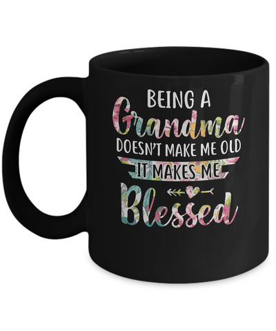 Being A Grandma Doesn't Make Me Old It Makes Me Blessed Mug Coffee Mug | Teecentury.com