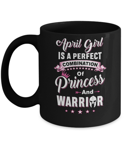 April Girl Is Perfect Princess Warrior Birthday Gift Mug Coffee Mug | Teecentury.com