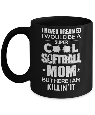 Never Dreamed I Would Be A Cool Softball Mom Mothers Day Mug Coffee Mug | Teecentury.com