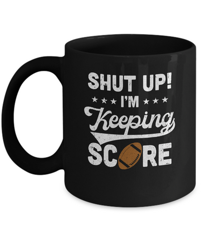 Shut Up I'm Keeping Score Funny Football Mug Coffee Mug | Teecentury.com