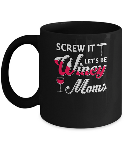 Screw It Let's Be Winey Moms Wine Mug Coffee Mug | Teecentury.com