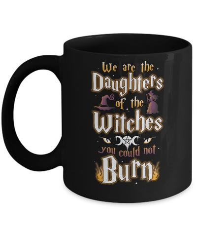 We Are The Daughters Of The Witches You Could Not Burn Mug Coffee Mug | Teecentury.com