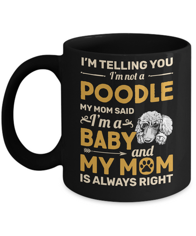 Poodle I'm Telling You I'm Not A Poodle My Mom Said Mug Coffee Mug | Teecentury.com
