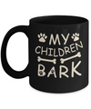 My Children Bark Dog Mom Lover Mug Coffee Mug | Teecentury.com