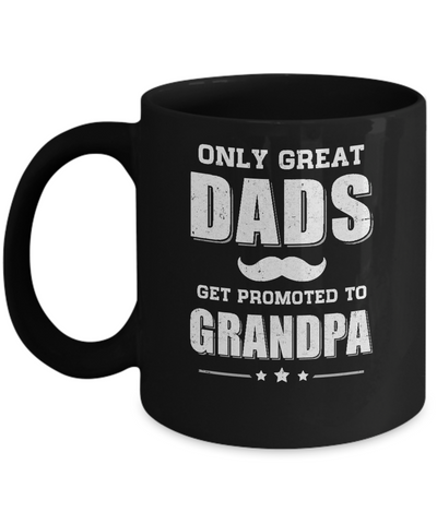Only Great Dads Get Promoted To Grandpa Fathers Day Mug Coffee Mug | Teecentury.com