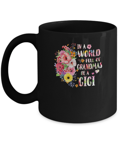 In A World Full Of Grandmas Be A Gigi Gifts Floral Flower Mug Coffee Mug | Teecentury.com