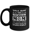 Walk Away This Soccer Mom Has Anger Issues Mug Coffee Mug | Teecentury.com