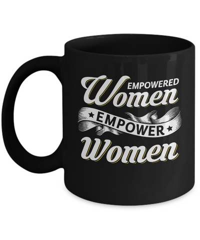 Empowered Women Empower Women Mug Coffee Mug | Teecentury.com