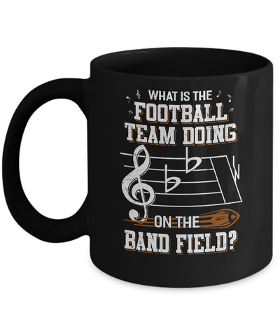 Marching Band What Is The Football Team Doing On Field Mug Coffee Mug | Teecentury.com