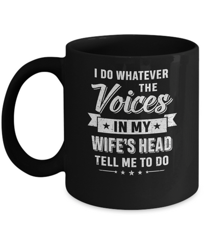 I Do Whatever The Voices In My Wife's Head Husband Mug Coffee Mug | Teecentury.com