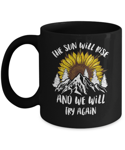 The Sun Will Rise And We Try Again Sunflower Mountain Mug Coffee Mug | Teecentury.com