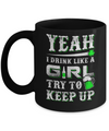 Yeah I Drink Like A Girl Try To Keep Up St Patrick Day Mug Coffee Mug | Teecentury.com