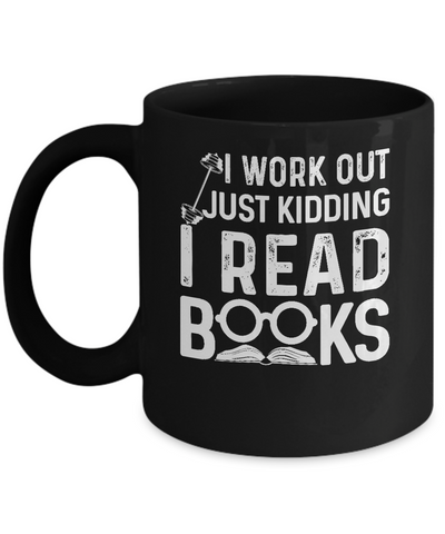 I Work Out Just Kidding I Read Books Bookworms Mug Coffee Mug | Teecentury.com