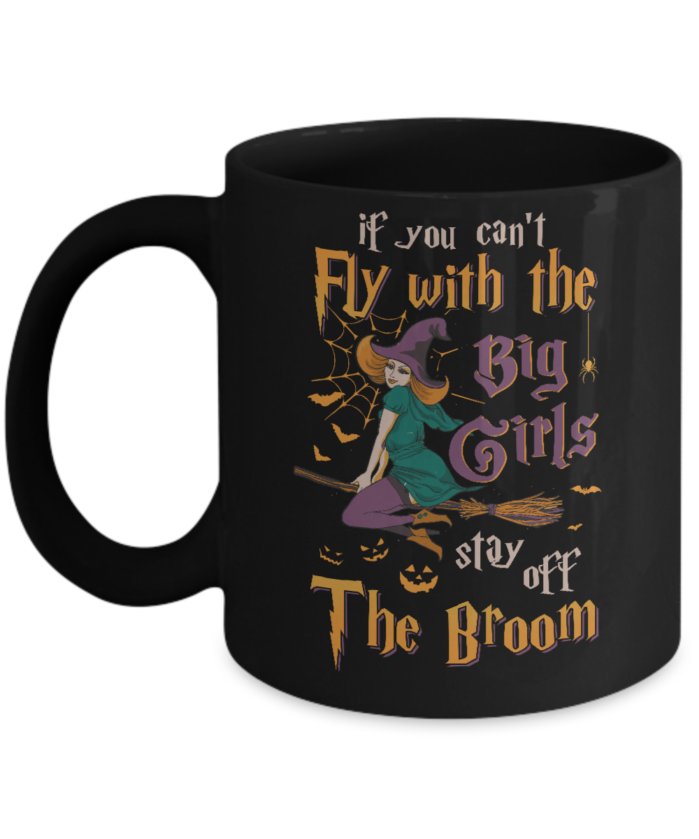 If You Can't Fly With Big Girls Stay Off Broom Witch Halloween Mug Coffee Mug | Teecentury.com