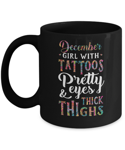 Tattoos Pretty Eyes Thick Thighs December Girl Birthday Mug Coffee Mug | Teecentury.com