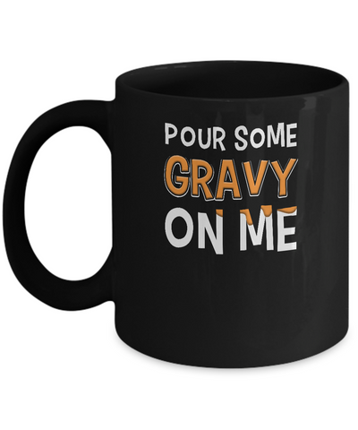 Pour Some Gravy On Me Turkey Thanksgiving Mug Coffee Mug | Teecentury.com