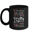 Tattoos Pretty Eyes Thick Thighs February Girl Birthday Mug Coffee Mug | Teecentury.com