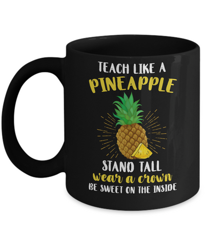 Teach Like A Pineapple Be Sweet On The Inside Teacher Mug Coffee Mug | Teecentury.com