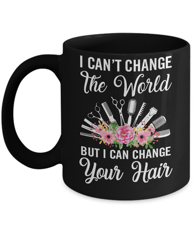 I Can't Change The World But I Can Change Your Hair Hairdresser Mug Coffee Mug | Teecentury.com