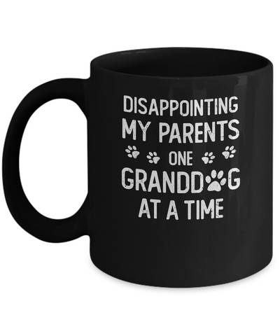 Disappointing My Parents One Granddog At A Time Mug Coffee Mug | Teecentury.com