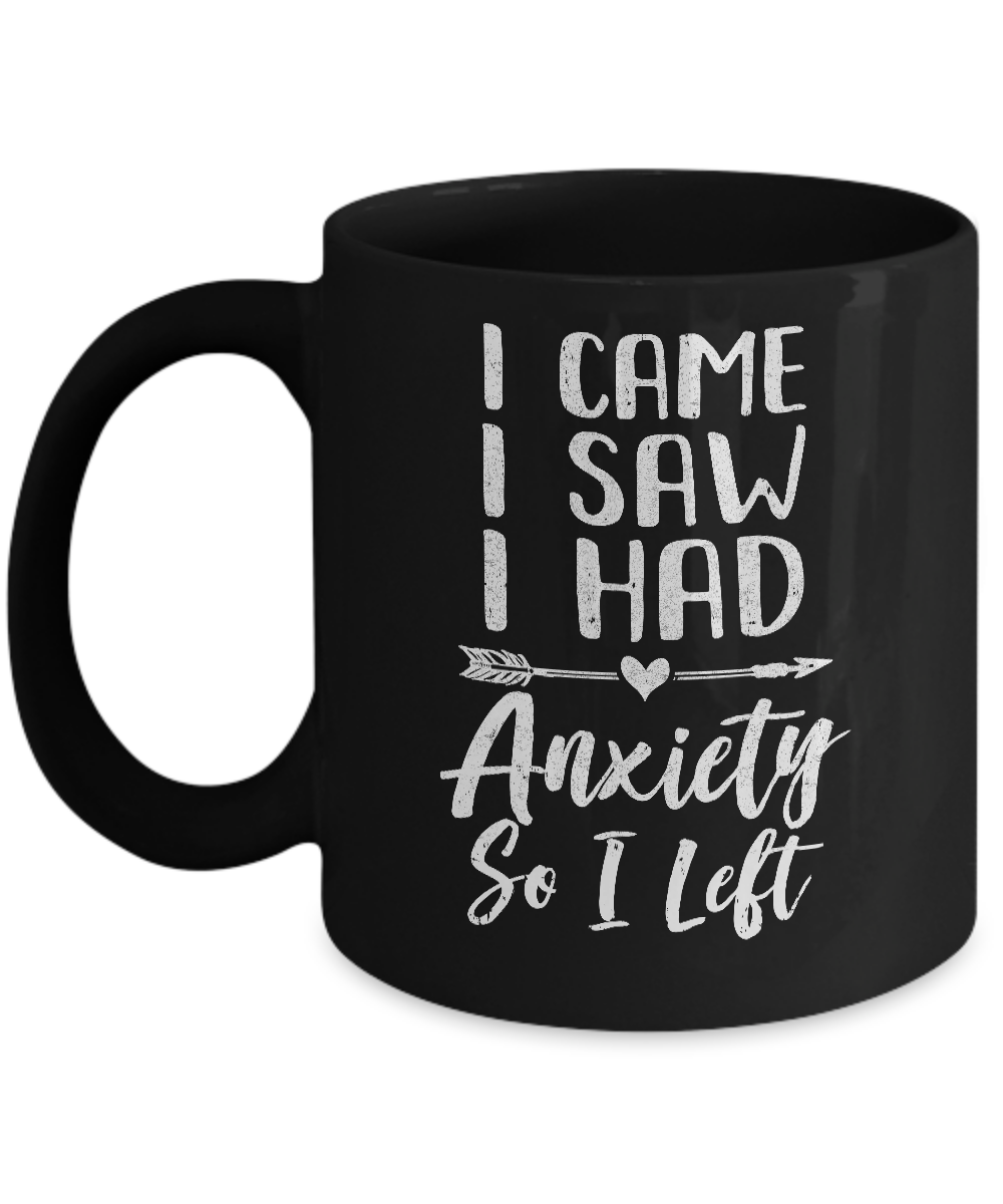 I Came I Saw I Had Anxiety So I Left Mug Coffee Mug | Teecentury.com