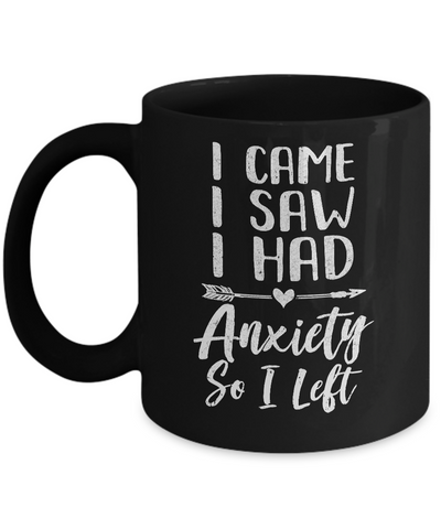 I Came I Saw I Had Anxiety So I Left Mug Coffee Mug | Teecentury.com