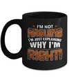 I'm Not Arguing I'm Explaining Why I'm Right Mug Coffee Mug | Teecentury.com