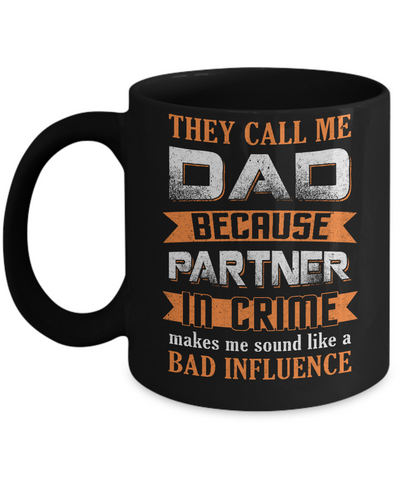 Call Dad Because Partner In Crime Make Bad Influence Mug Coffee Mug | Teecentury.com
