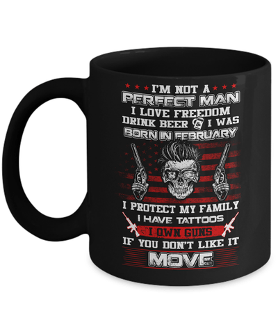 I'm Not A Perfect Man I Was Born In February Own Guns Mug Coffee Mug | Teecentury.com