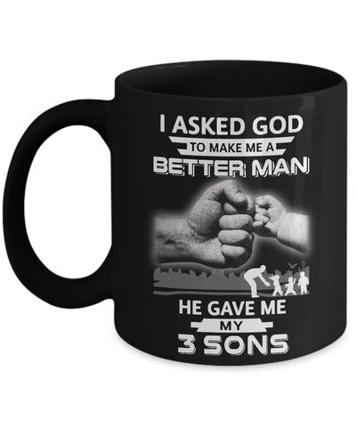 I Asked God To Make Me A Better Man He Gave Me My Three Sons Mug Coffee Mug | Teecentury.com